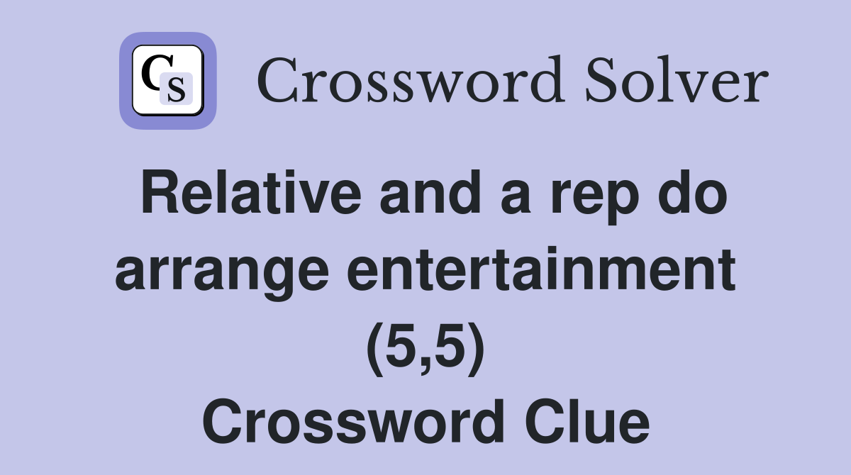 Relative and a rep do arrange entertainment (5,5) Crossword Clue